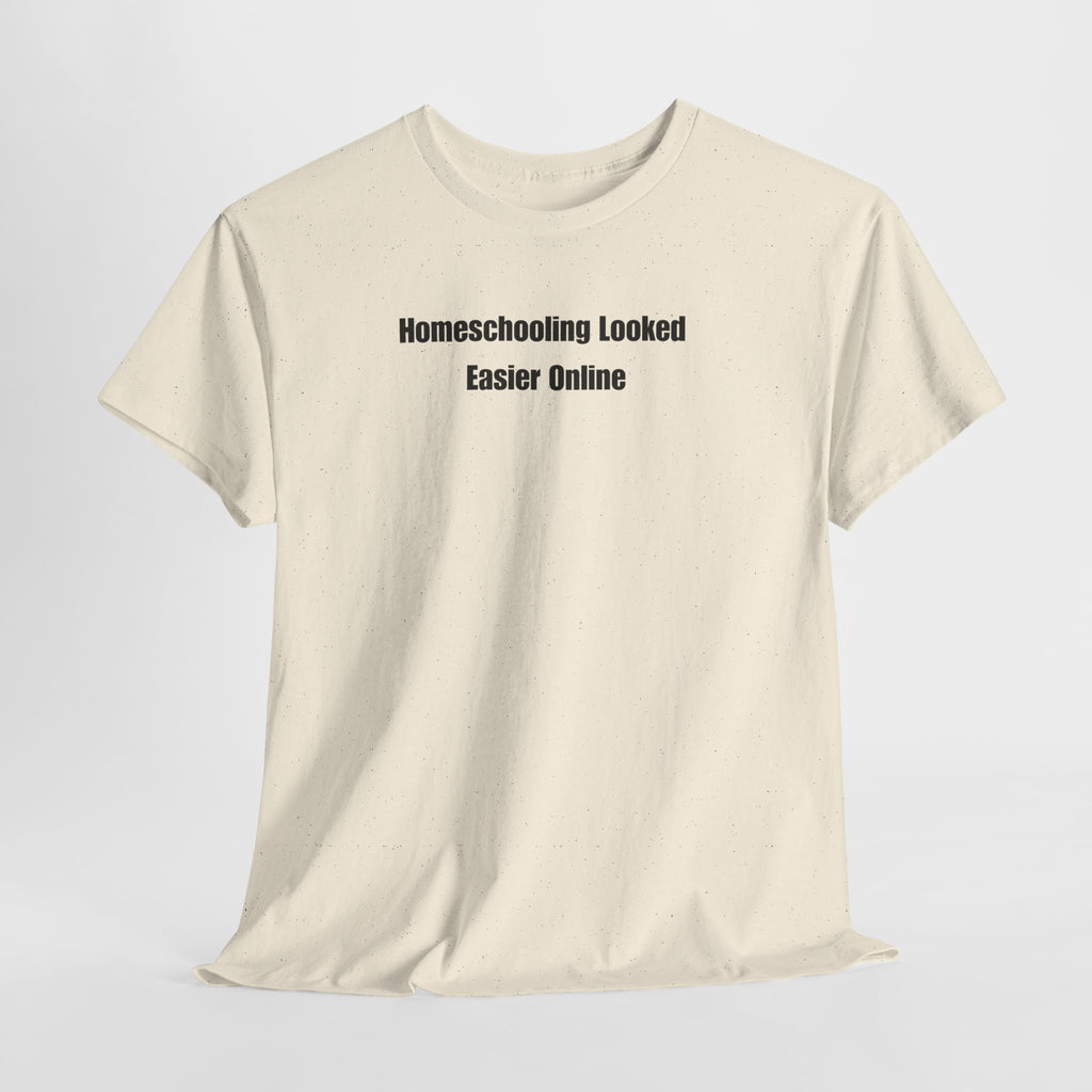 Homeschooling Looked Easier Online T-Shirt | Funny Homeschool Mom Tee