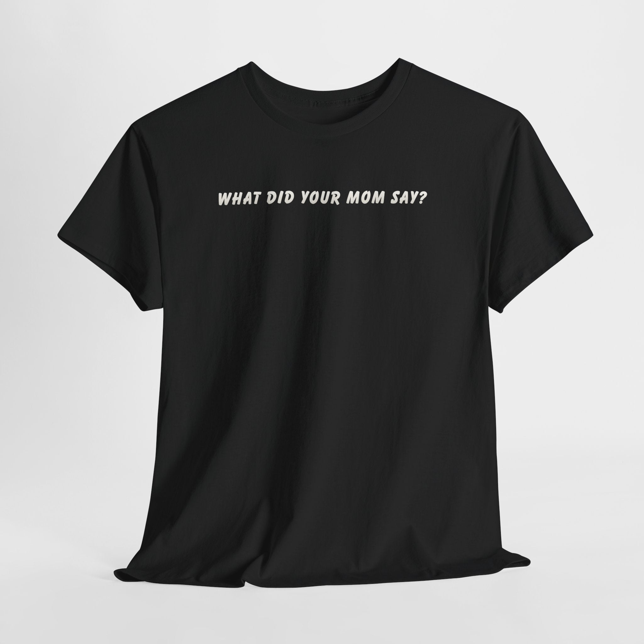 Dad T‑Shirt "What Did Your Mom Say?" — Funny Fatherhood Tee for Dads