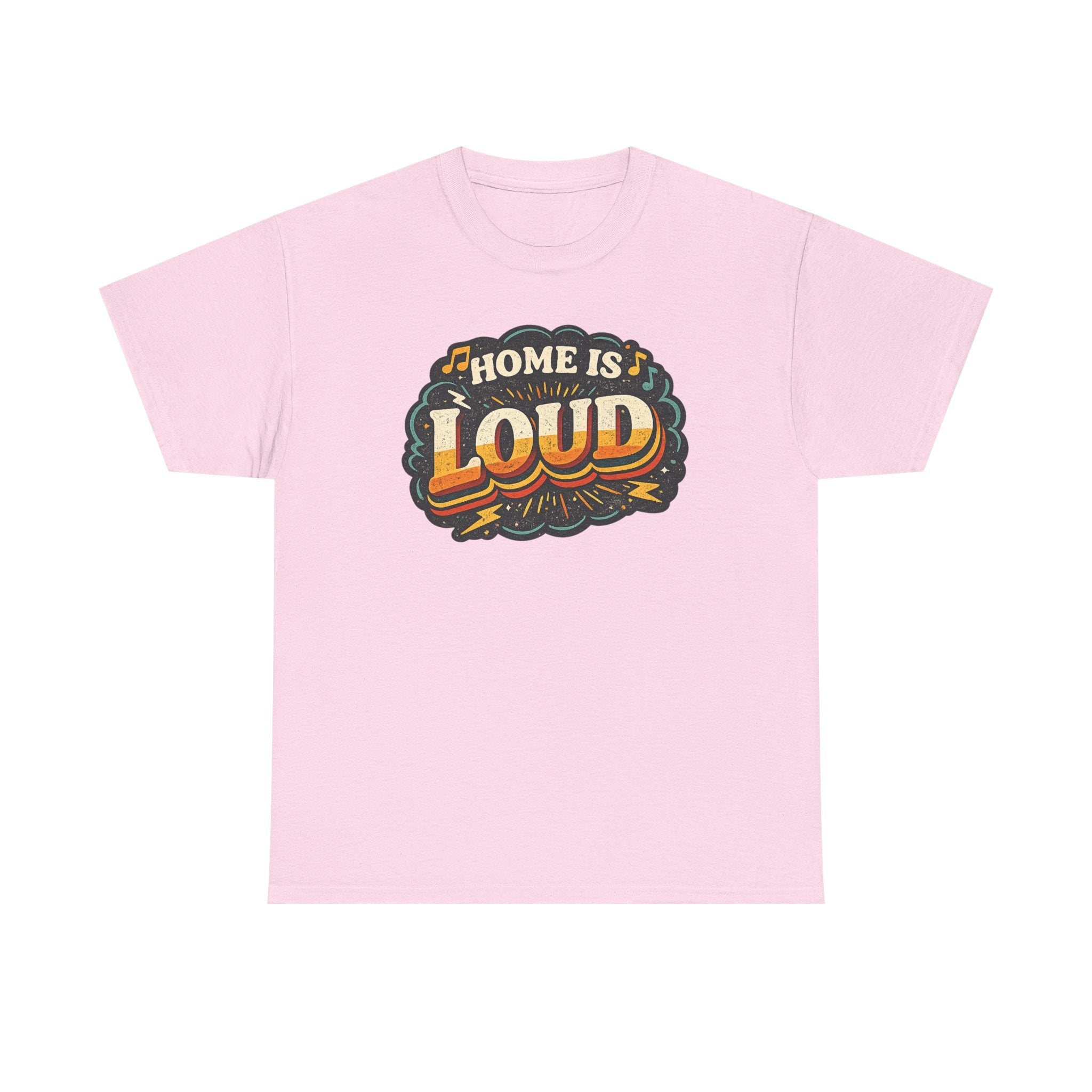 Home Is Loud T-Shirt — Funny Chaotic Household Shirt