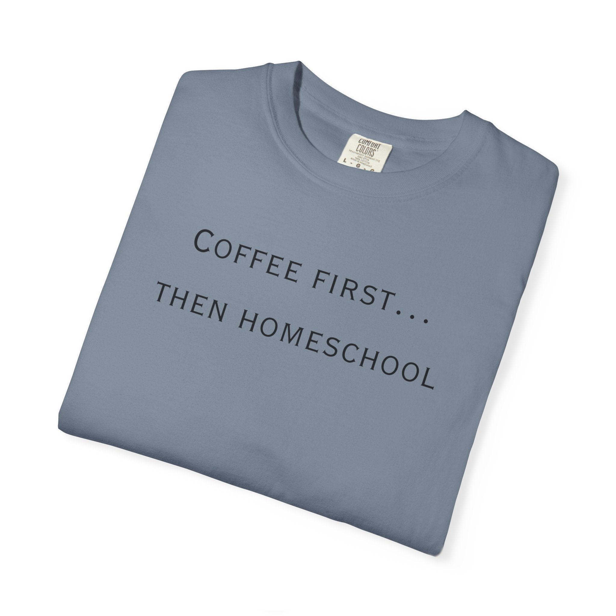 Coffee First Then Homeschool T-shirt — Mom Coffee Homeschool Shirt