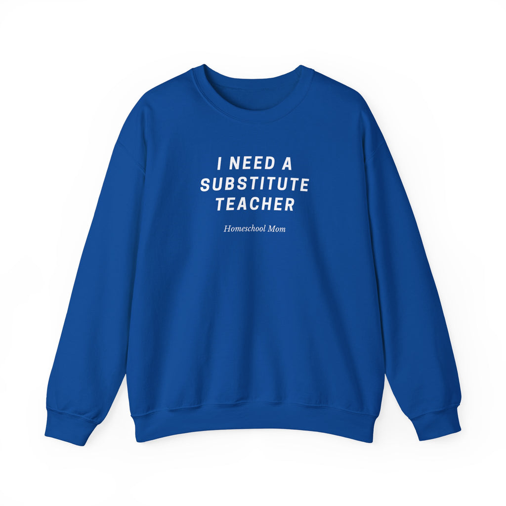 Substitute Teacher Crewneck Sweatshirt — I Need a Substitute Teacher Design