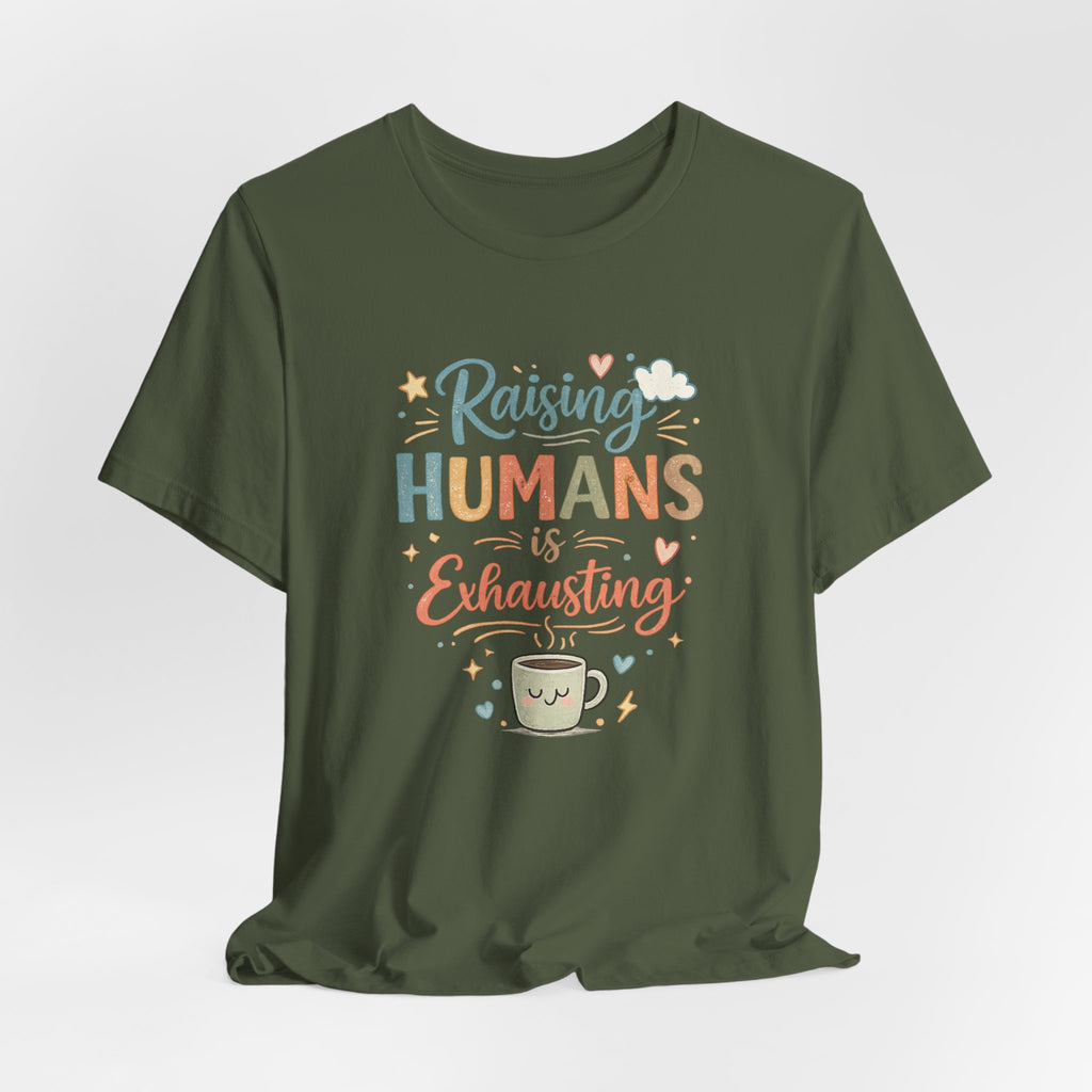 Raising Humans Is Exhausting T-Shirt – Funny Mom Dad Parenting Tee