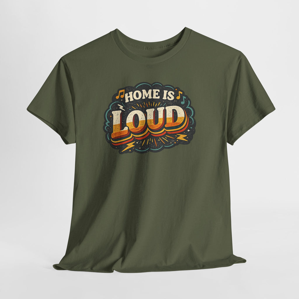 Home Is Loud T-Shirt — Funny Chaotic Household Shirt
