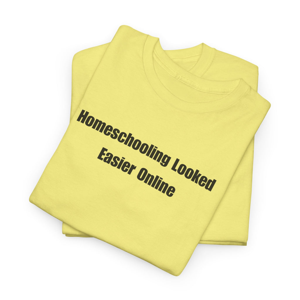 Homeschooling Looked Easier Online T-Shirt | Funny Homeschool Mom Tee