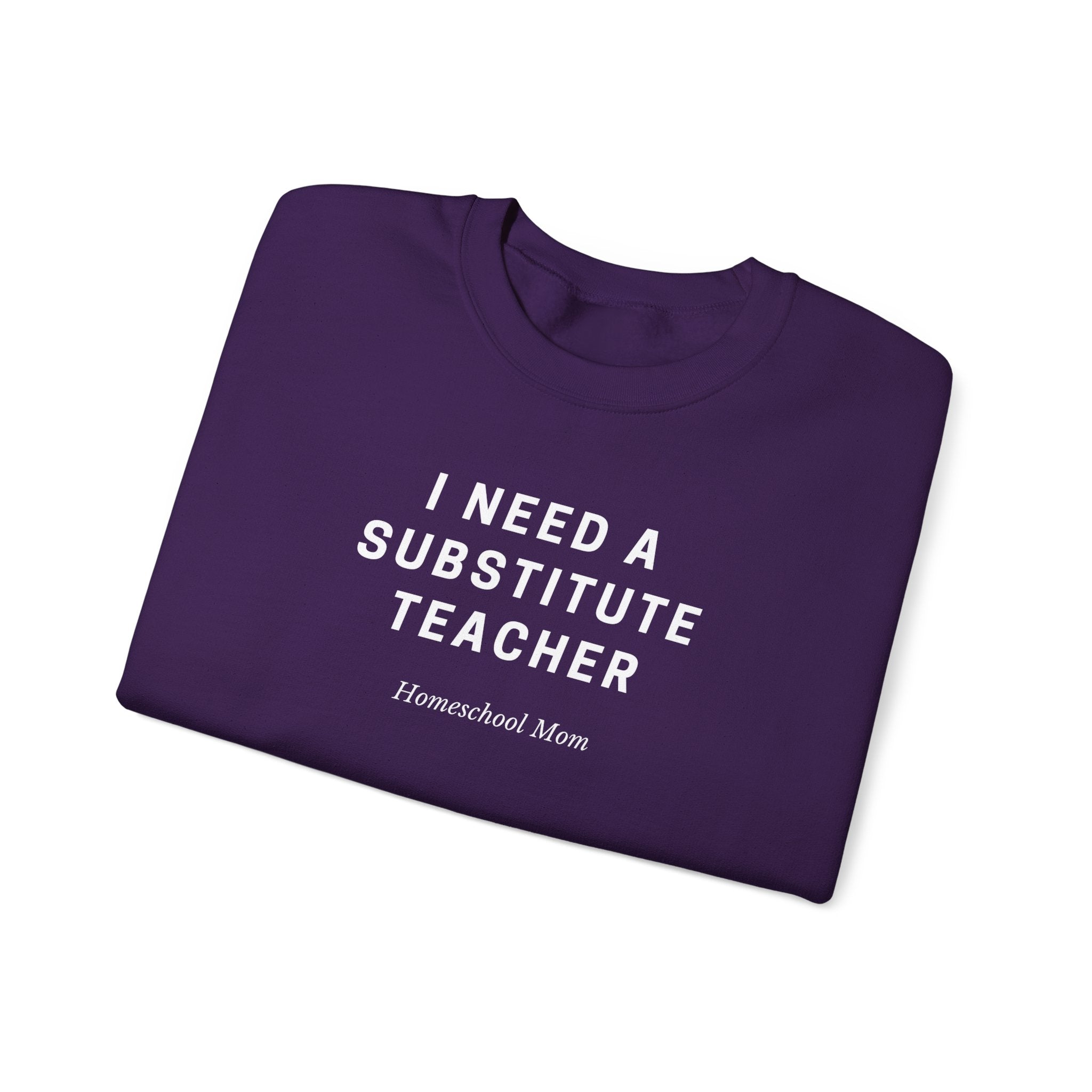 Substitute Teacher Crewneck Sweatshirt — I Need a Substitute Teacher Design