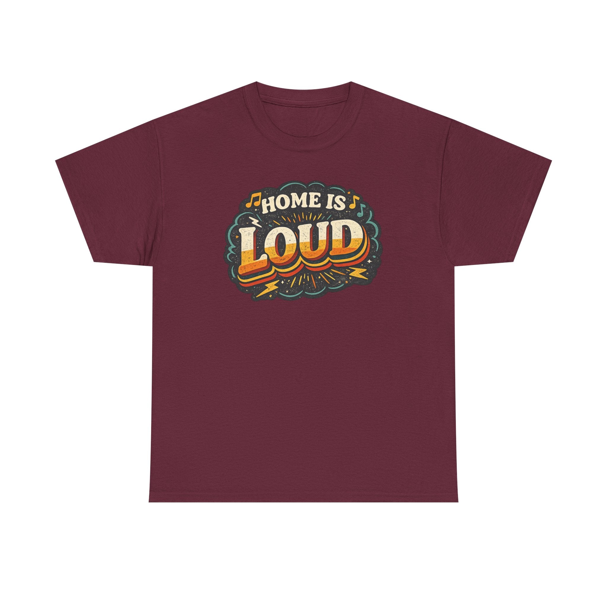 Home Is Loud T-Shirt — Funny Chaotic Household Shirt