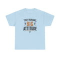Tiny Humans Big Attitude T-Shirt — Funny Parenting Tee for Spirited Kids
