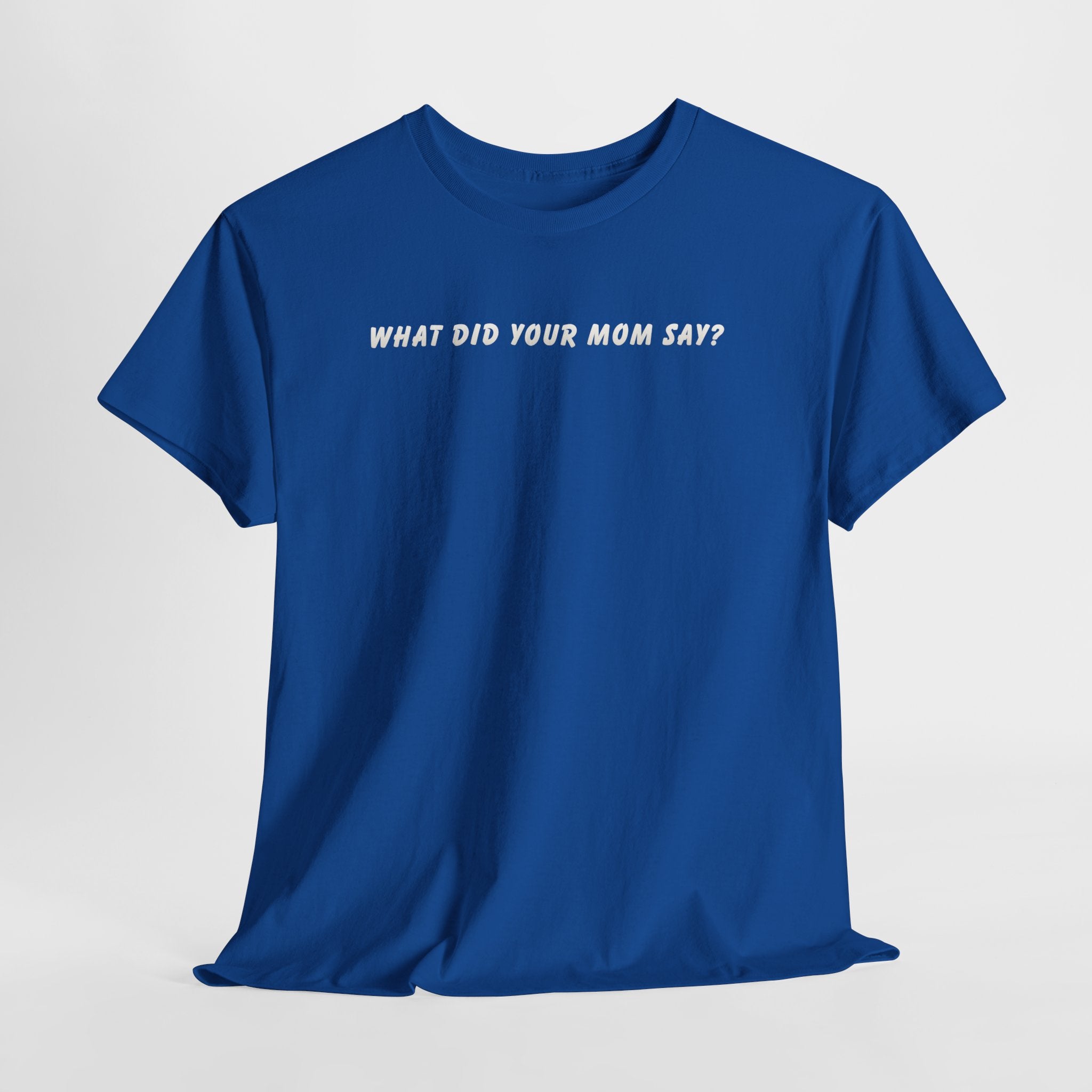 Dad T‑Shirt "What Did Your Mom Say?" — Funny Fatherhood Tee for Dads