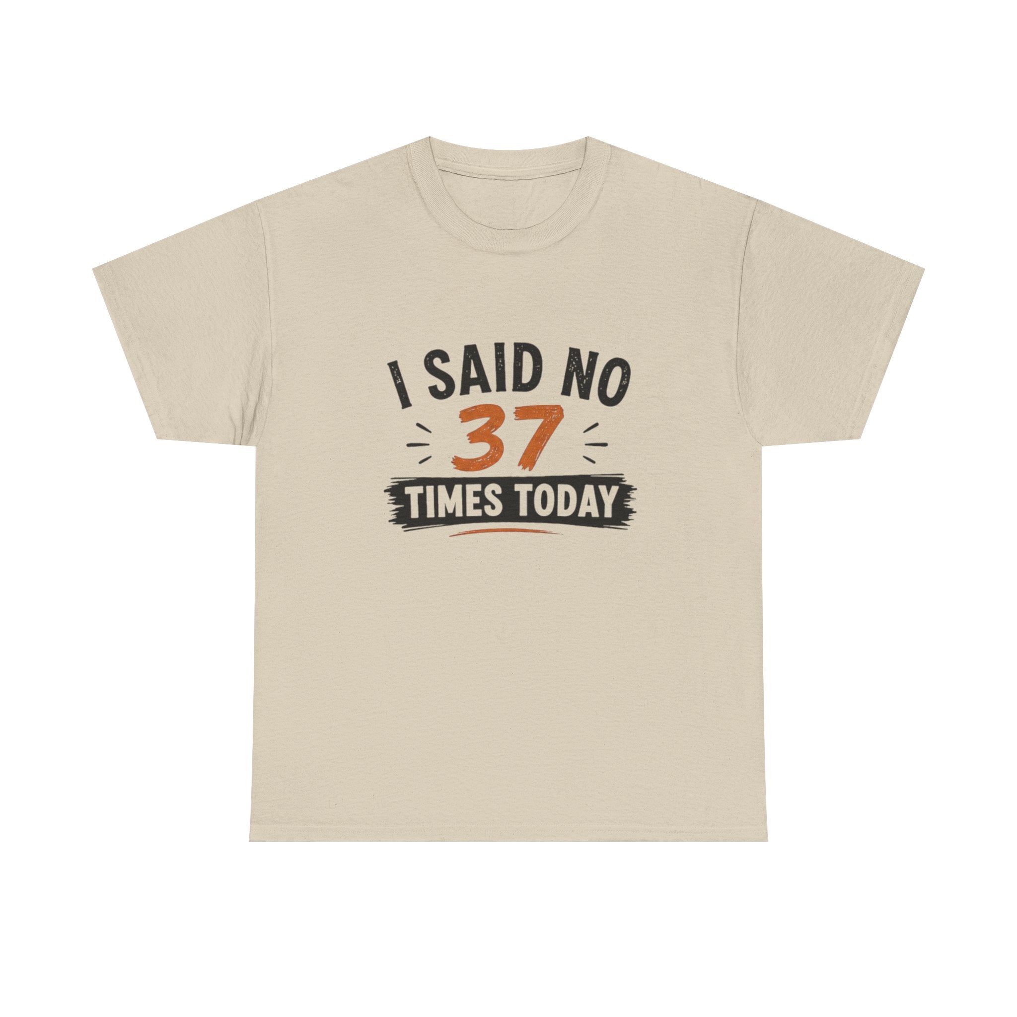 T-Shirt — "I Said No 37 Times Today" Funny Graphic Tee