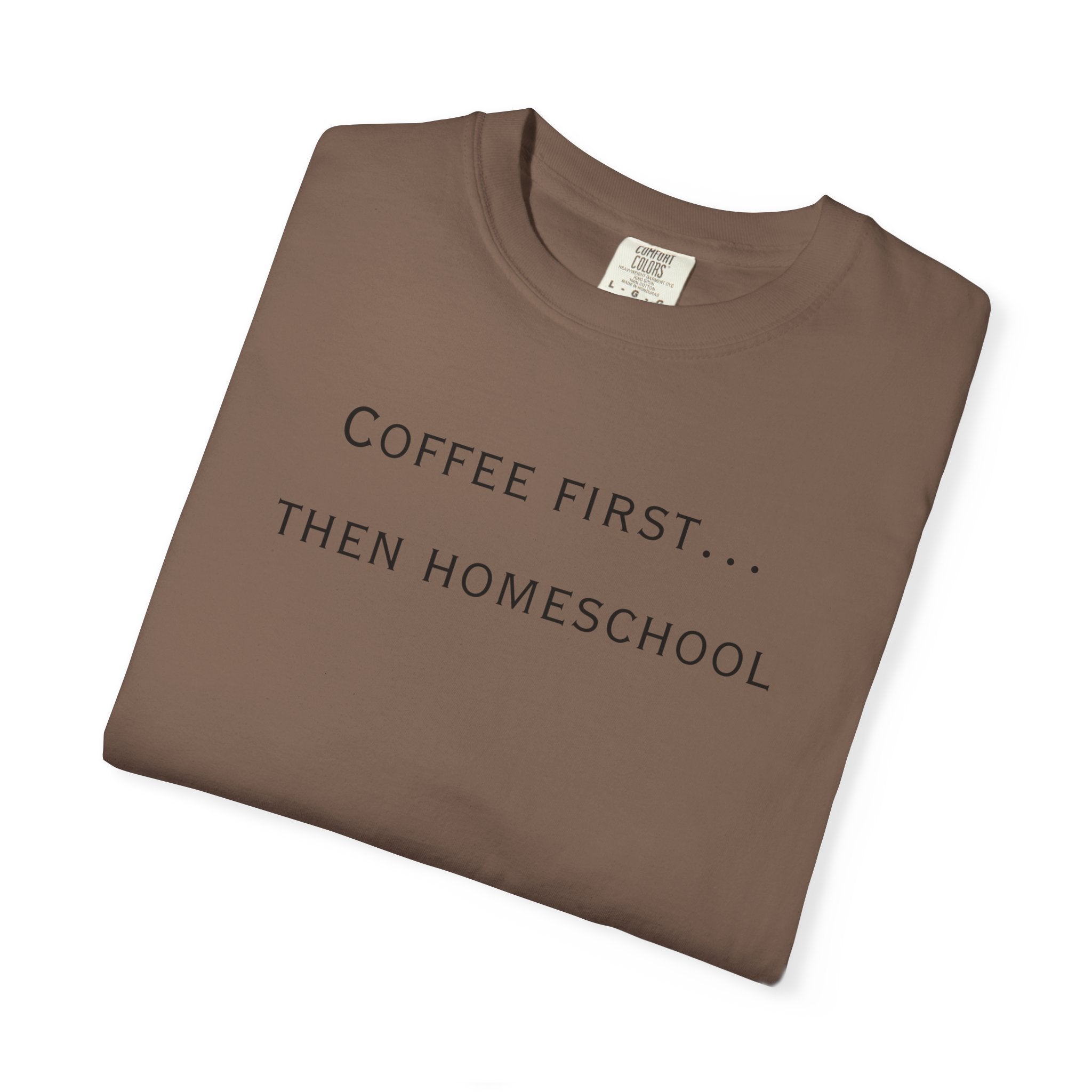 Coffee First Then Homeschool T-shirt — Mom Coffee Homeschool Shirt