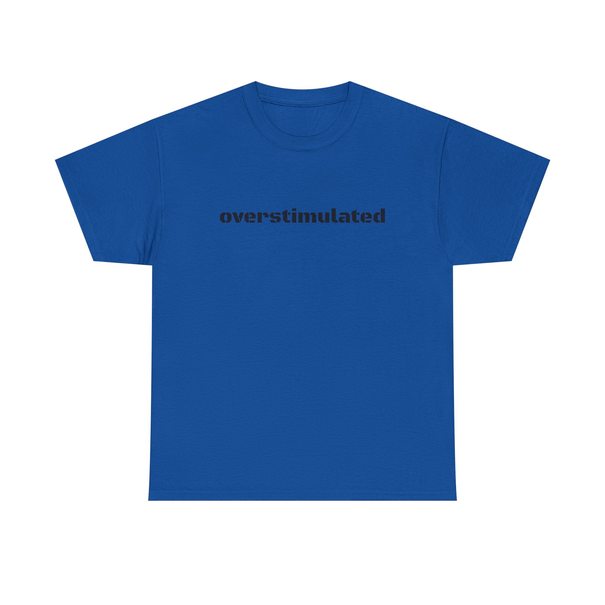Overstimulated AF T-Shirt — For the Overloaded, Too Much Going On Tee