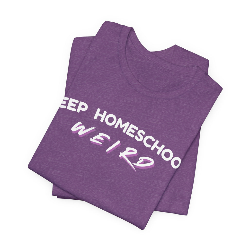 Keep Homeschool Weird T-Shirt | Homeschooling Pride Tee