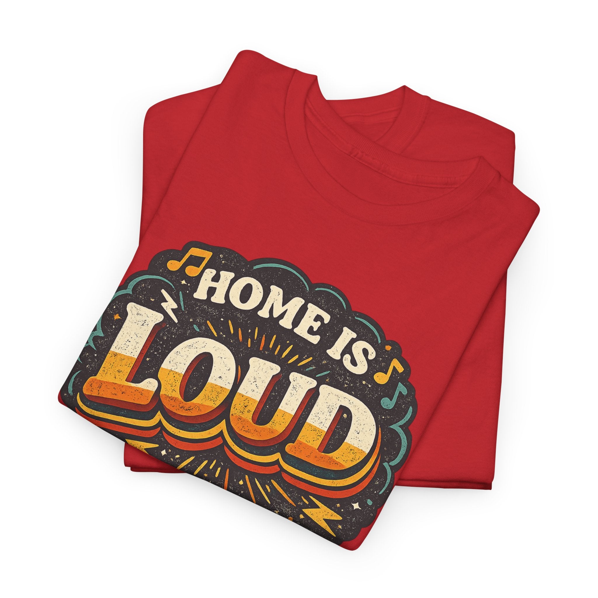 Home Is Loud T-Shirt — Funny Chaotic Household Shirt