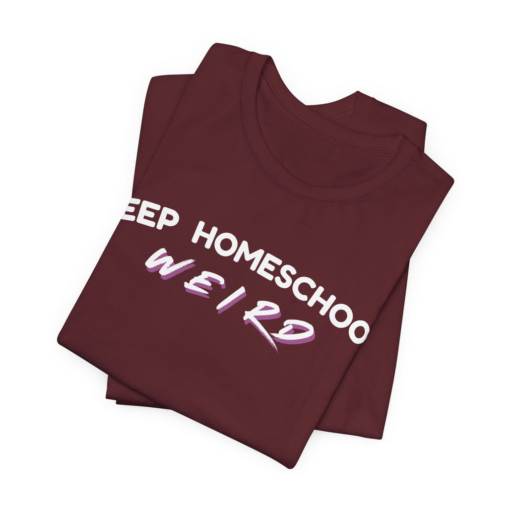 Keep Homeschool Weird T-Shirt | Homeschooling Pride Tee
