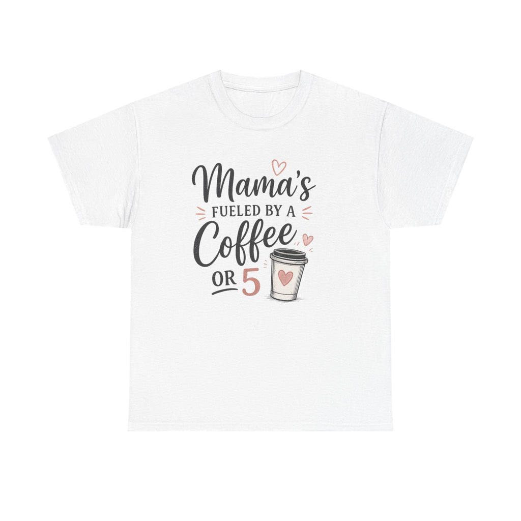 Mama's Fueled by Coffee Tee — Funny Mom Coffee T-Shirt ("Mama's Fueled by a Coffee or 5")