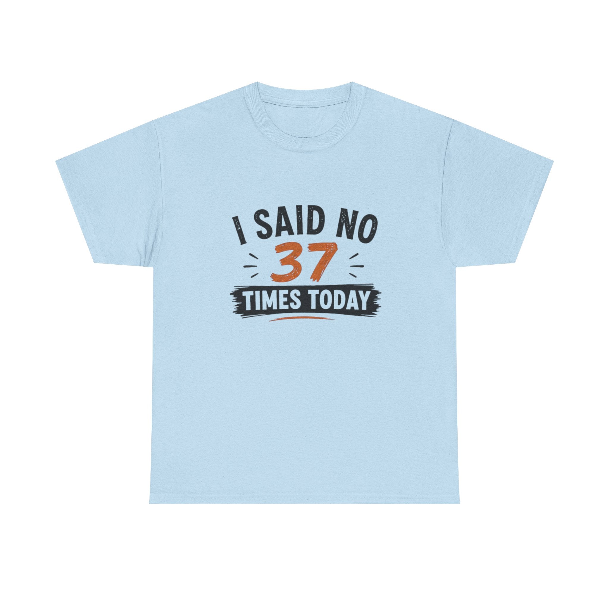 T-Shirt — "I Said No 37 Times Today" Funny Graphic Tee