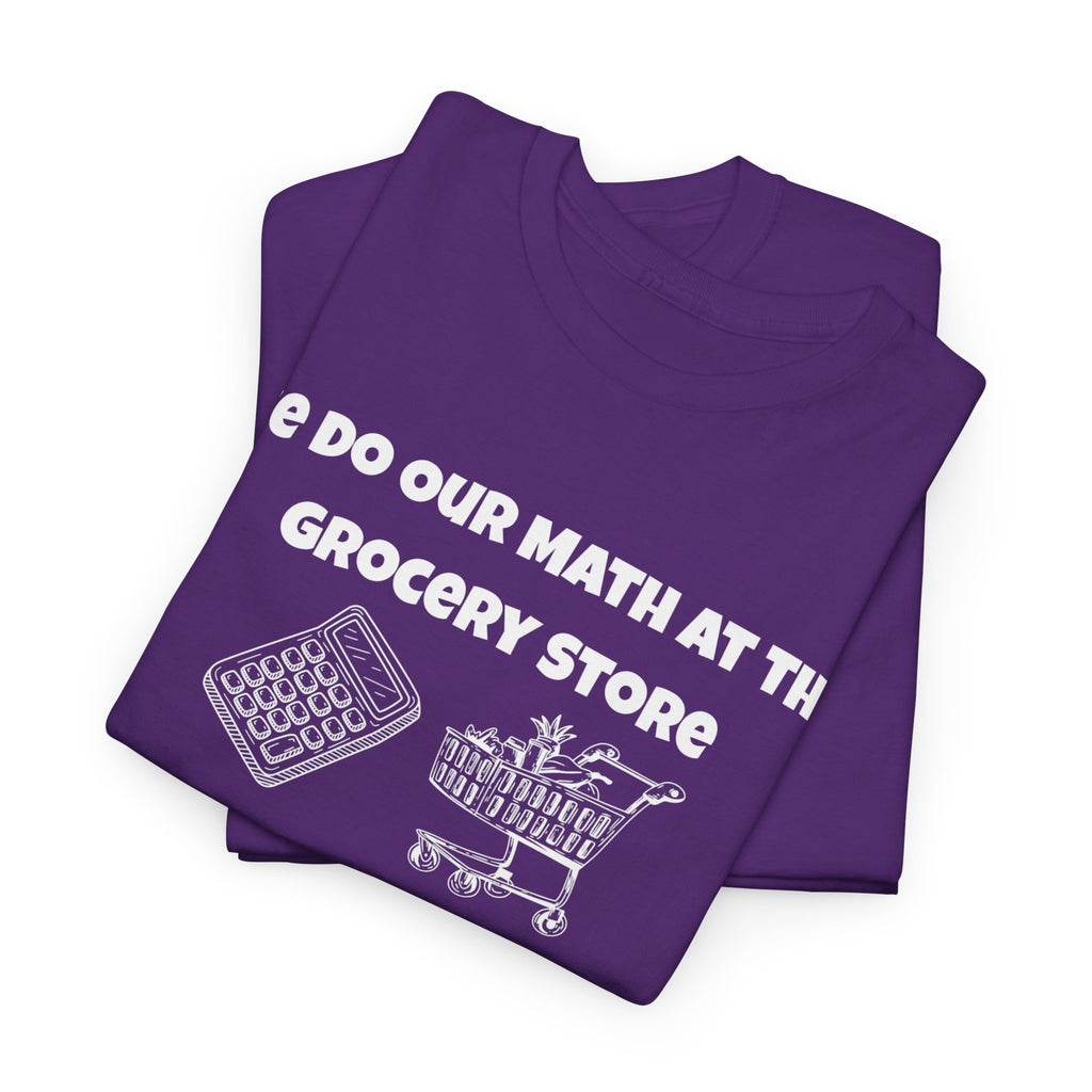 We Do Our Math At The Grocery Store T-Shirt | Funny Grocery Math Tee