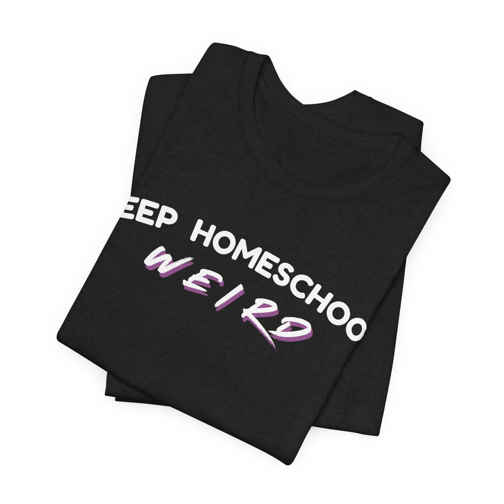 Keep Homeschool Weird T-Shirt | Homeschooling Pride Tee