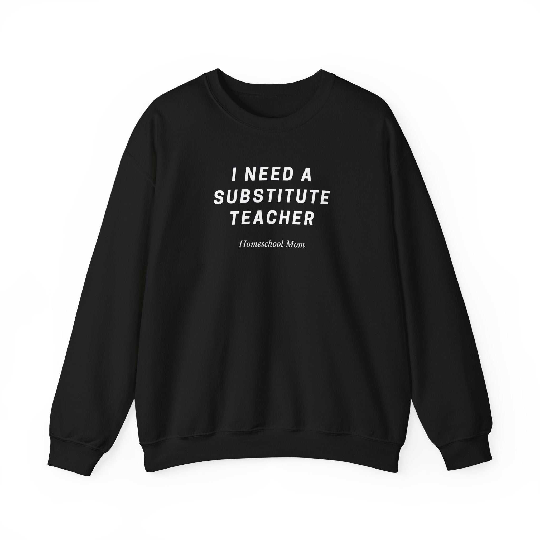 Substitute Teacher Crewneck Sweatshirt — I Need a Substitute Teacher Design
