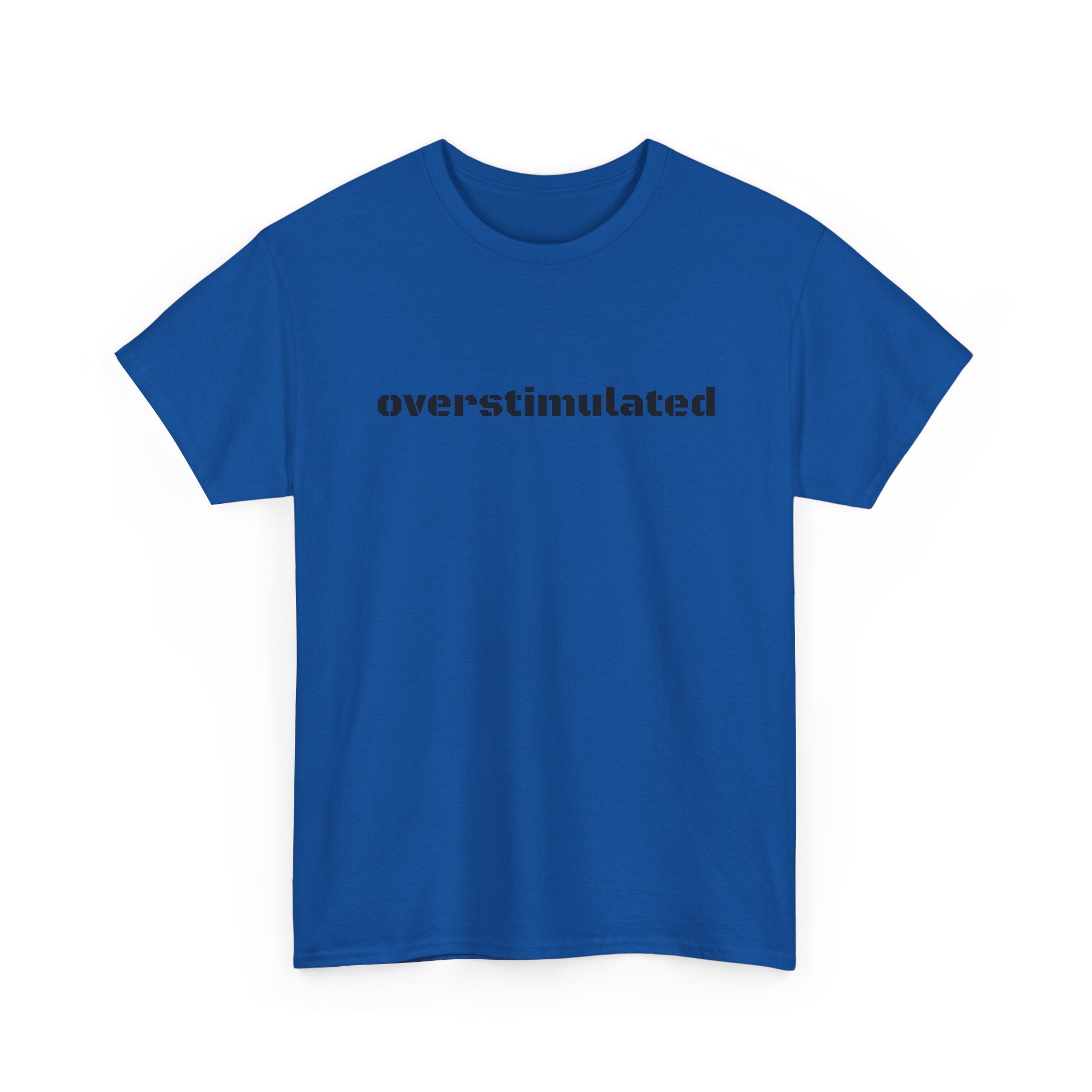 Overstimulated AF T-Shirt — For the Overloaded, Too Much Going On Tee